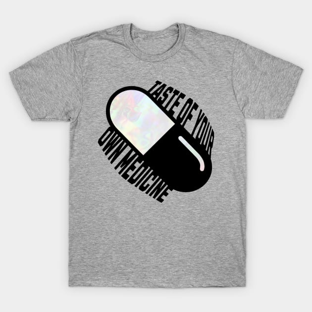 Taste of your own Medicine T-Shirt by Lil-Bit-Batty